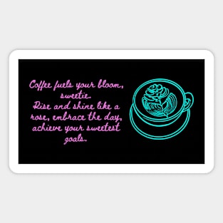 Coffee and Roses with Sweetest Goals (Motivational and Inspirational Quote) Magnet